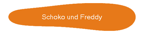 Schoko und Freddy