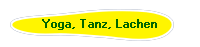 Yoga, Tanz, Lachen