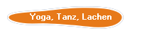 Yoga, Tanz, Lachen