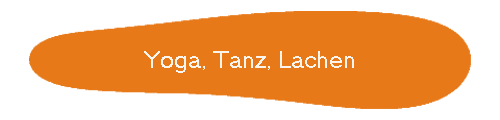 Yoga, Tanz, Lachen